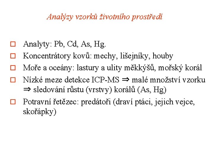 Analýzy vzorků životního prostředí o o o Analyty: Pb, Cd, As, Hg. Koncentrátory kovů: