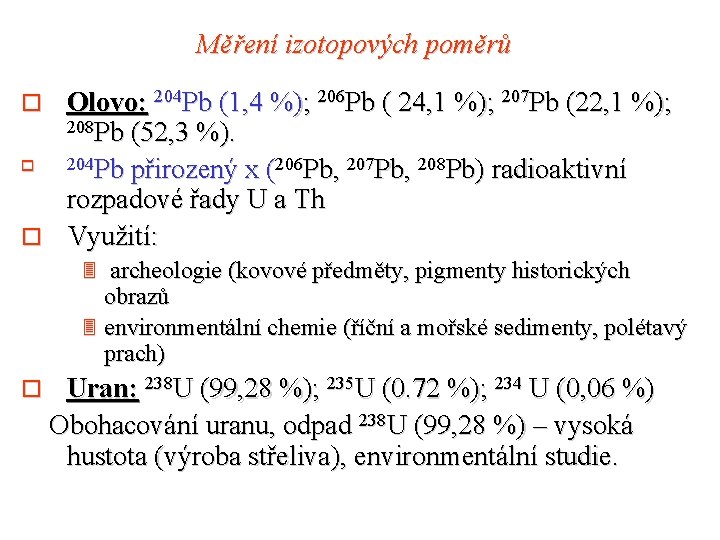 Měření izotopových poměrů Olovo: 204 Pb (1, 4 %); 206 Pb ( 24, 1