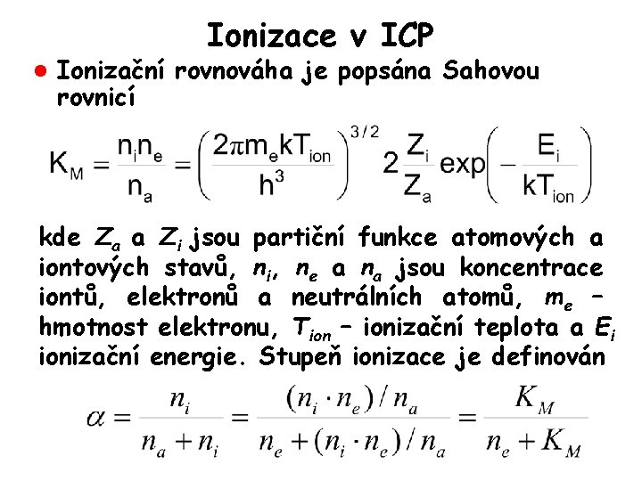 Ionizace v ICP l Ionizační rovnováha je popsána Sahovou rovnicí kde Za a Zi