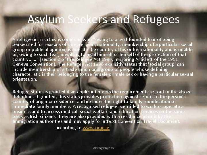 Asylum Seekers and Refugees A refugee in Irish law is someone who "owing to