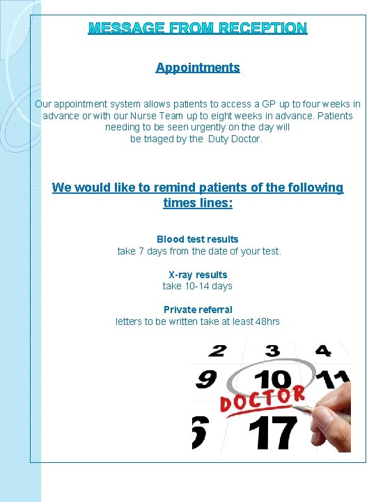 Appointments Our appointment system allows patients to access a GP up to four weeks