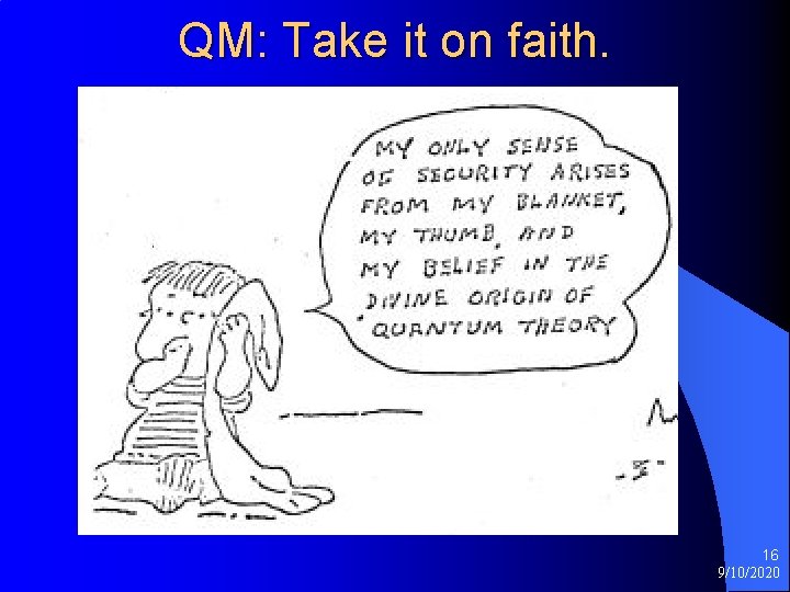 QM: Take it on faith. 16 9/10/2020 