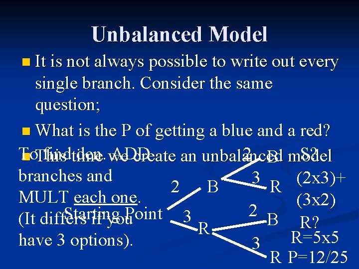 Unbalanced Model n It is not always possible to write out every single branch.