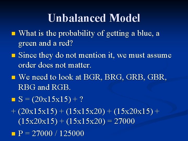 Unbalanced Model What is the probability of getting a blue, a green and a