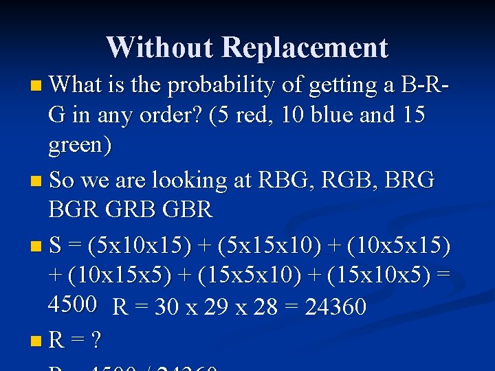 Without Replacement n What is the probability of getting a B-R- G in any