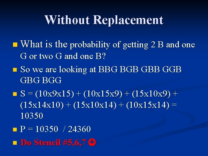 Without Replacement n What is the probability of getting 2 B and one G