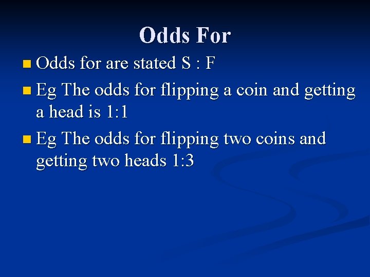Odds For n Odds for are stated S : F n Eg The odds