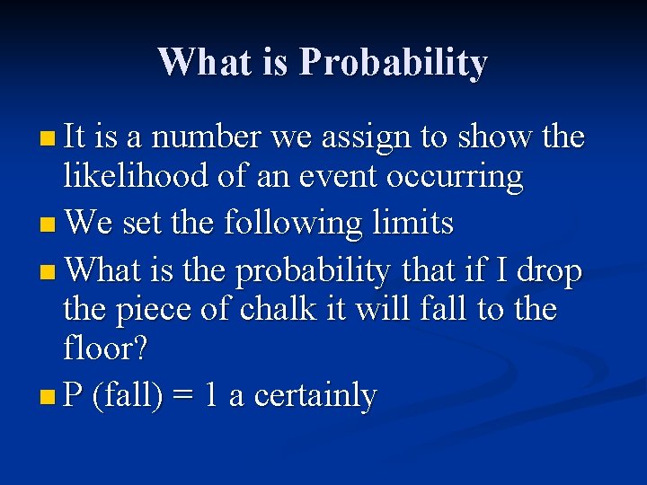 What is Probability n It is a number we assign to show the likelihood
