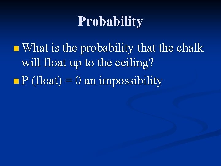 Probability n What is the probability that the chalk will float up to the