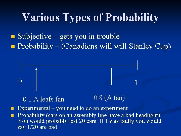 Various Types of Probability Subjective – gets you in trouble n Probability – (Canadiens