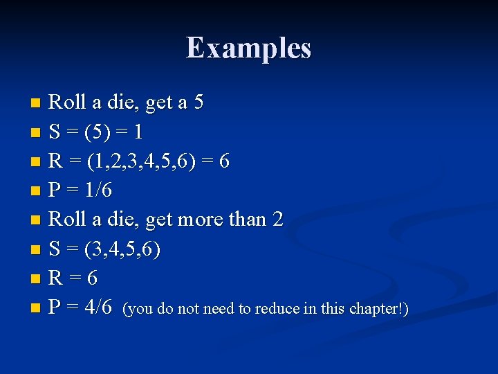 Examples Roll a die, get a 5 n S = (5) = 1 n