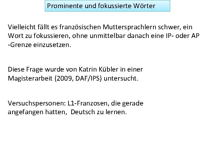 Prominente und fokussierte Wörter Vielleicht fällt es französischen Muttersprachlern schwer, ein Wort zu fokussieren,