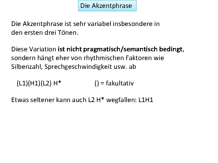 Die Akzentphrase ist sehr variabel insbesondere in den ersten drei Tönen. Diese Variation ist