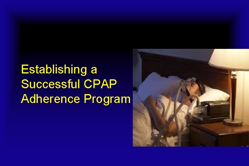 Establishing a Successful CPAP Adherence Program 