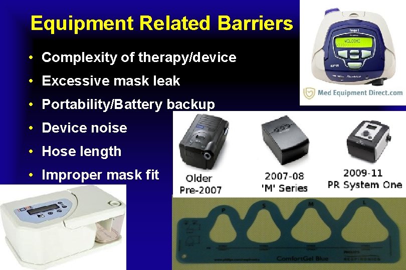 Equipment Related Barriers • Complexity of therapy/device • Excessive mask leak • Portability/Battery backup