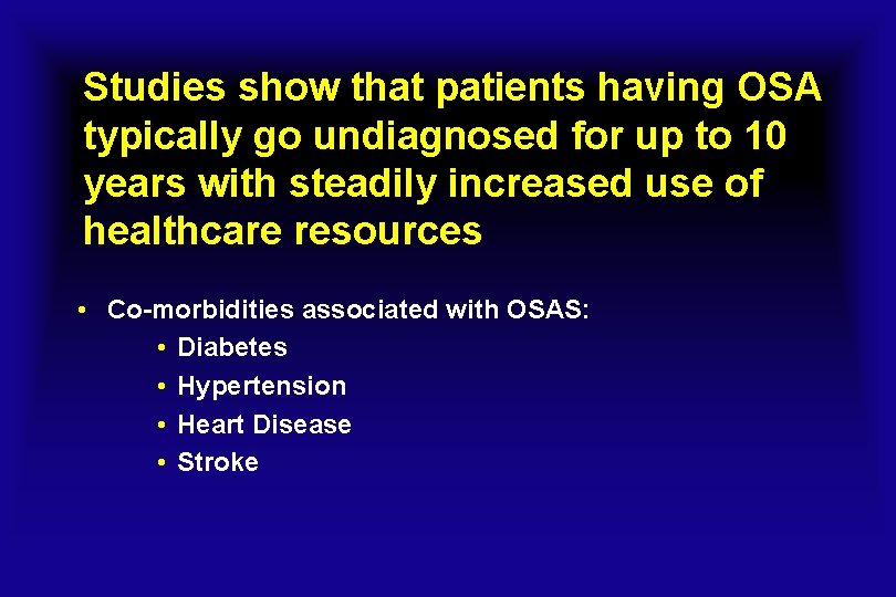 Studies show that patients having OSA typically go undiagnosed for up to 10 years