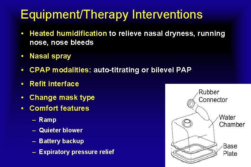 Equipment/Therapy Interventions • Heated humidification to relieve nasal dryness, running nose, nose bleeds •