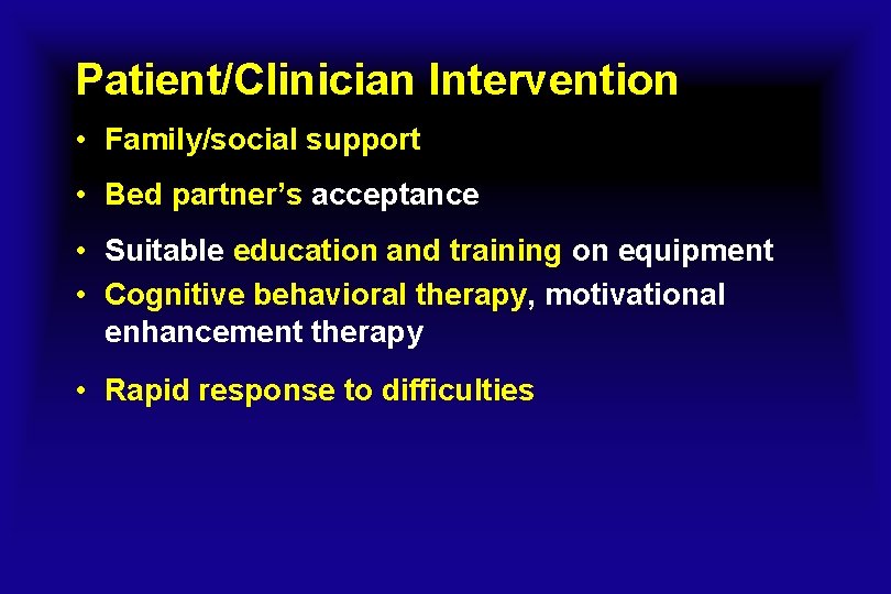Patient/Clinician Intervention • Family/social support • Bed partner’s acceptance • Suitable education and training