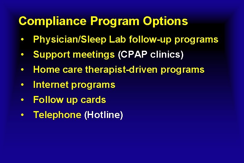 Compliance Program Options • Physician/Sleep Lab follow-up programs • Support meetings (CPAP clinics) •