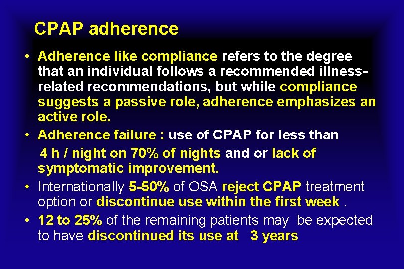 CPAP adherence • Adherence like compliance refers to the degree that an individual follows