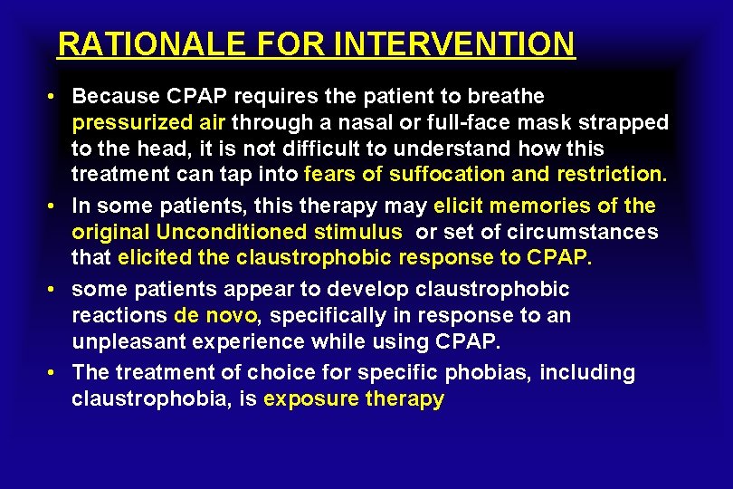 RATIONALE FOR INTERVENTION • Because CPAP requires the patient to breathe pressurized air through