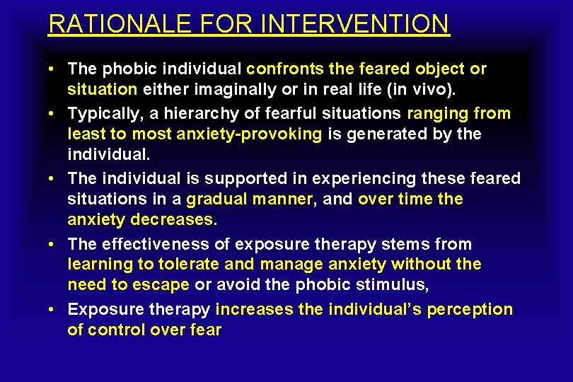 RATIONALE FOR INTERVENTION • The phobic individual confronts the feared object or situation either