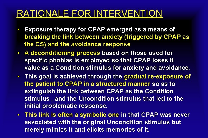 RATIONALE FOR INTERVENTION • Exposure therapy for CPAP emerged as a means of breaking