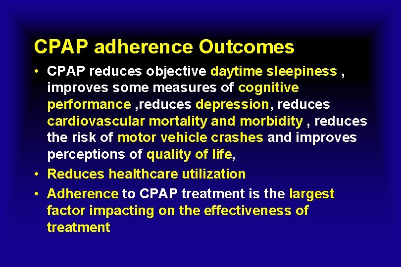 CPAP adherence Outcomes • CPAP reduces objective daytime sleepiness , improves some measures of