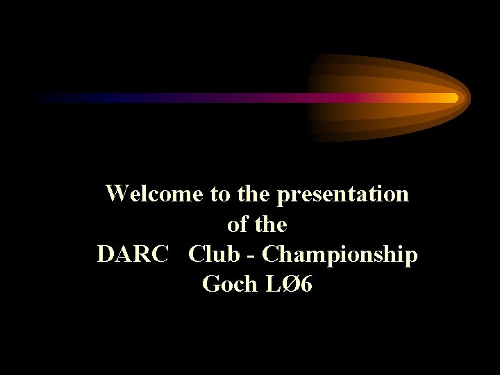Welcome to the presentation of the DARC Club - Championship Goch LØ 6 