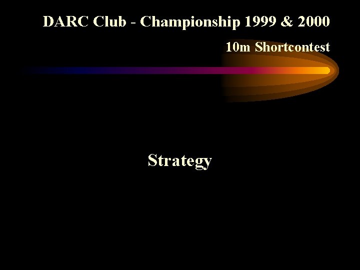 DARC Club - Championship 1999 & 2000 10 m Shortcontest Strategy 