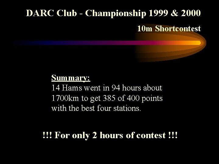 DARC Club - Championship 1999 & 2000 10 m Shortcontest Summary: 14 Hams went