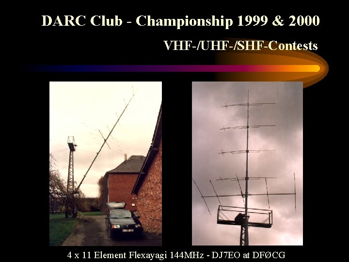 DARC Club - Championship 1999 & 2000 VHF-/UHF-/SHF-Contests 4 x 11 Element Flexayagi 144
