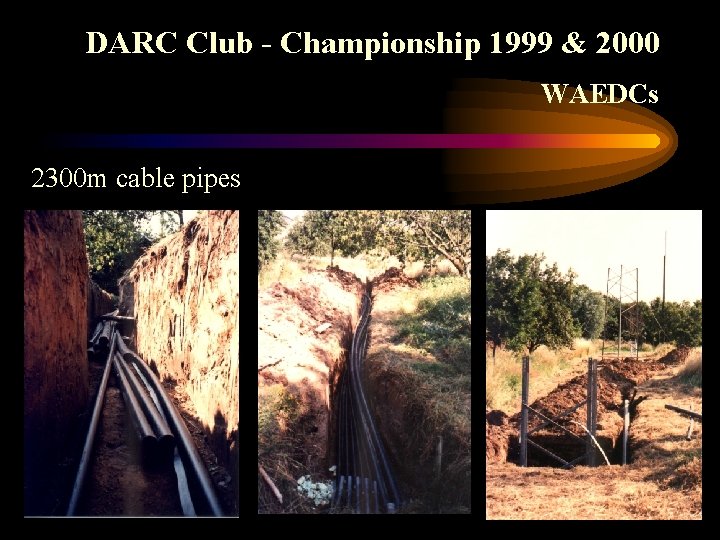 DARC Club - Championship 1999 & 2000 WAEDCs 2300 m cable pipes 