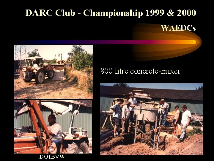 DARC Club - Championship 1999 & 2000 WAEDCs 800 litre concrete-mixer DO 1 BVW