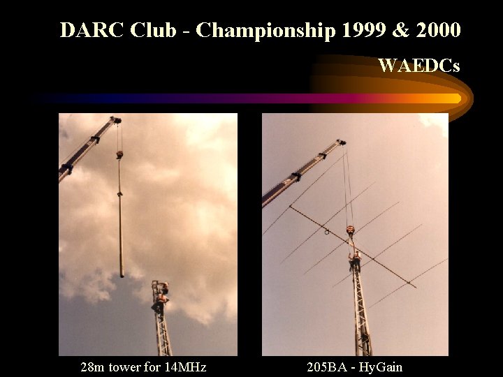 DARC Club - Championship 1999 & 2000 WAEDCs 28 m tower for 14 MHz