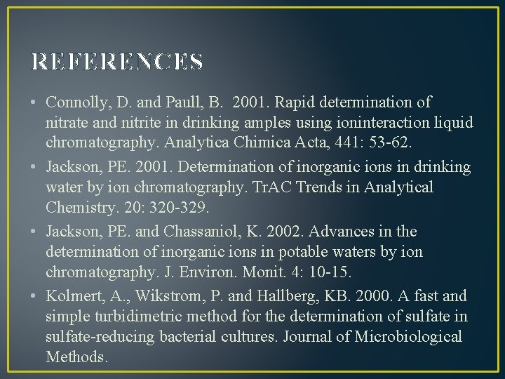 REFERENCES • Connolly, D. and Paull, B. 2001. Rapid determination of nitrate and nitrite