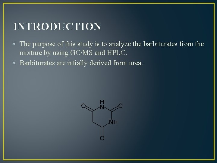 INTRODUCTION • The purpose of this study is to analyze the barbiturates from the