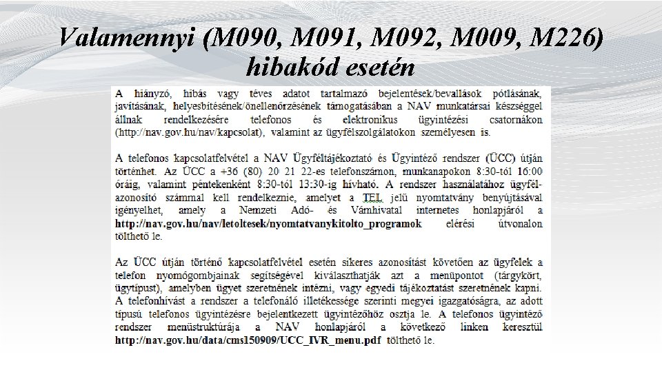 Valamennyi (M 090, M 091, M 092, M 009, M 226) hibakód esetén 