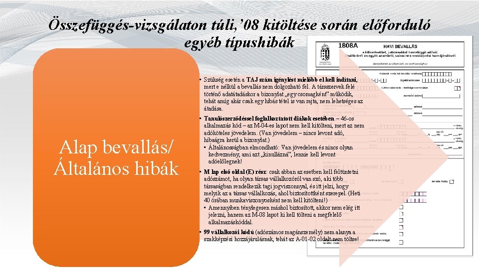 Összefüggés-vizsgálaton túli, ’ 08 kitöltése során előforduló egyéb típushibák • Szükség esetén a TAJ