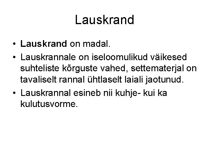 Lauskrand • Lauskrand on madal. • Lauskrannale on iseloomulikud väikesed suhteliste kõrguste vahed, settematerjal