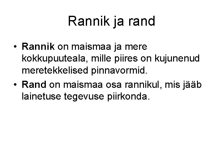 Rannik ja rand • Rannik on maismaa ja mere kokkupuuteala, mille piires on kujunenud