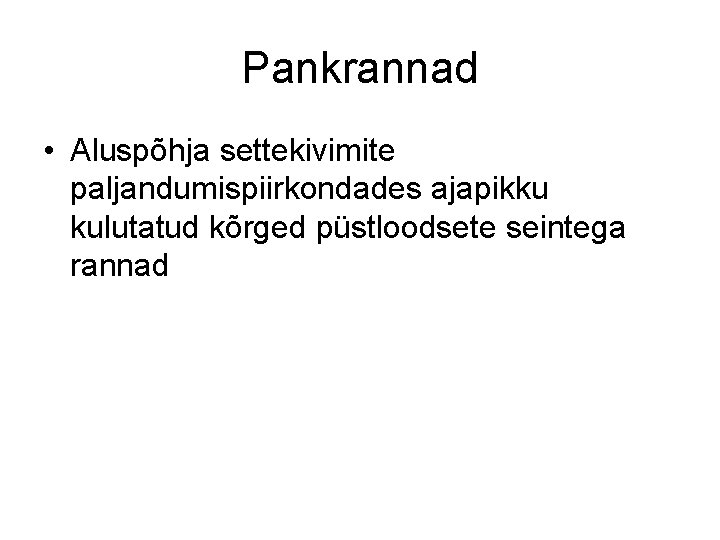 Pankrannad • Aluspõhja settekivimite paljandumispiirkondades ajapikku kulutatud kõrged püstloodsete seintega rannad 