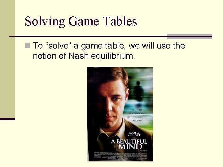 Solving Game Tables n To “solve” a game table, we will use the notion