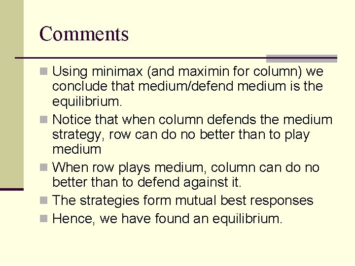 Comments n Using minimax (and maximin for column) we conclude that medium/defend medium is