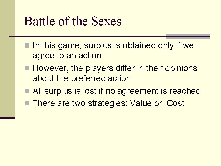 Battle of the Sexes n In this game, surplus is obtained only if we