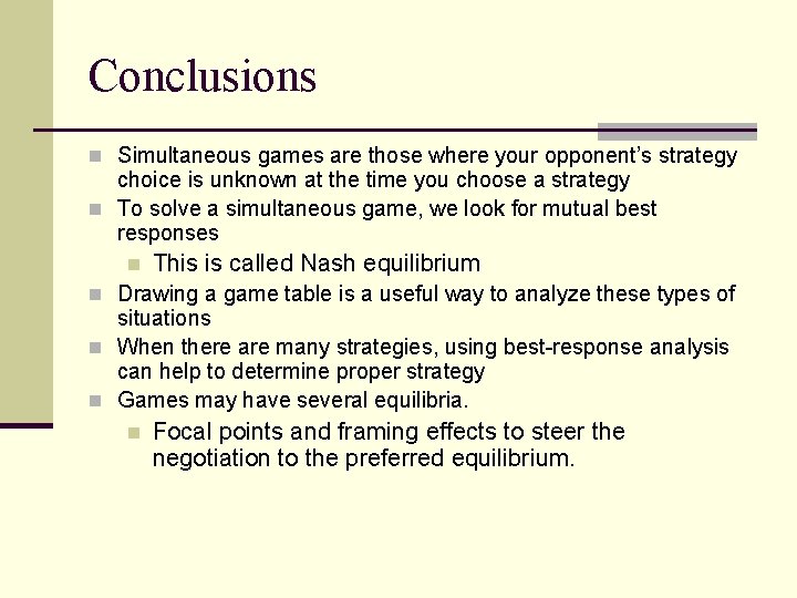 Conclusions n Simultaneous games are those where your opponent’s strategy choice is unknown at
