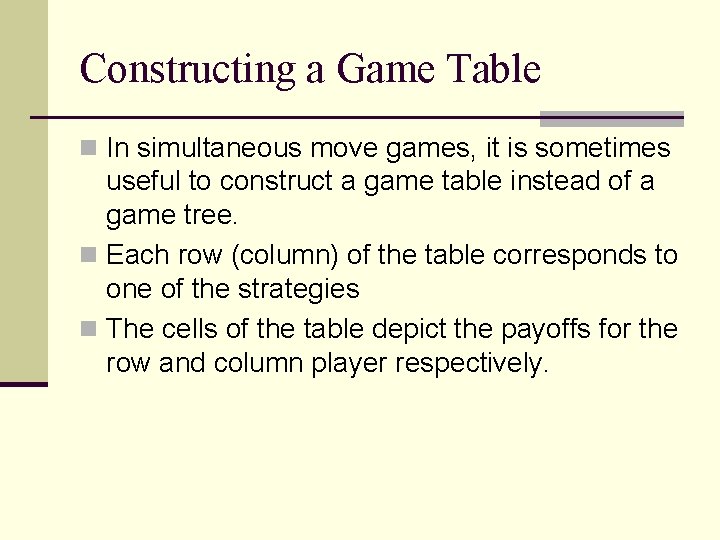 Constructing a Game Table n In simultaneous move games, it is sometimes useful to