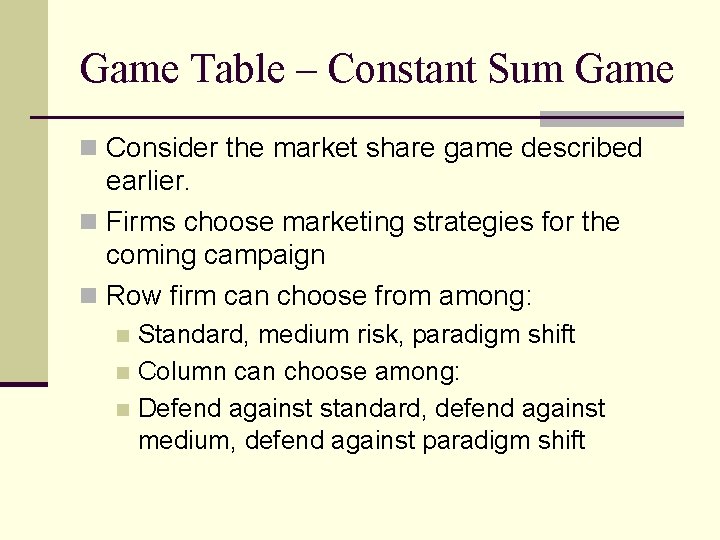 Game Table – Constant Sum Game n Consider the market share game described earlier.