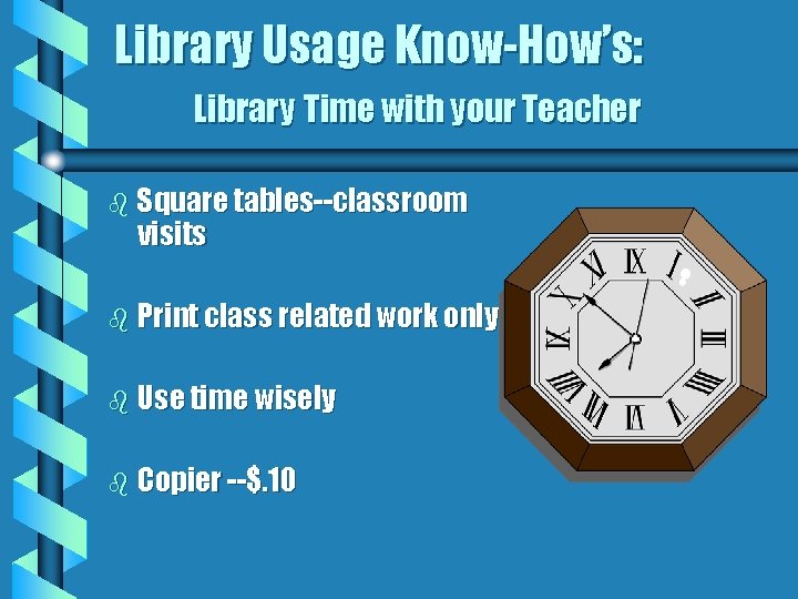 Library Usage Know-How’s: Library Time with your Teacher b Square tables--classroom visits b Print