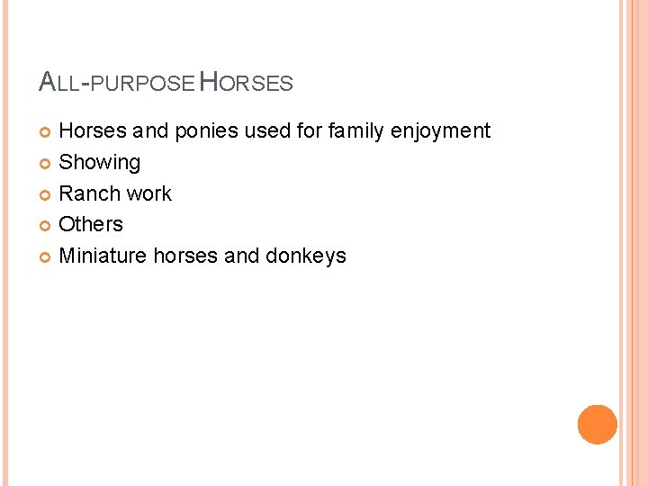 ALL-PURPOSE HORSES Horses and ponies used for family enjoyment Showing Ranch work Others Miniature